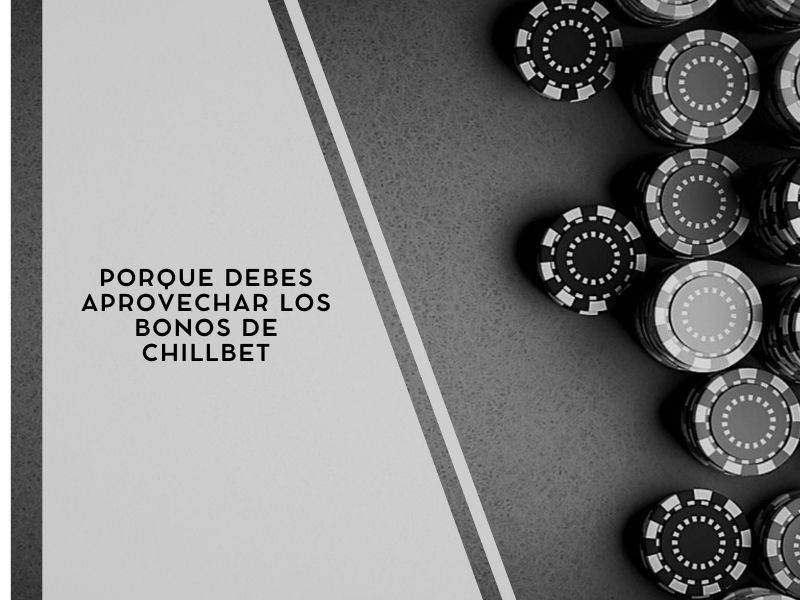 Porque debes aprovechar los bonos de Chillbet